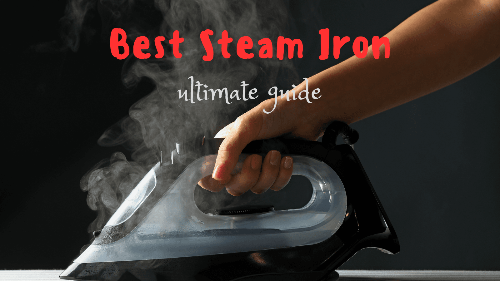 best steam iron ultimate guide